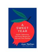 A Sweet Year: Jewish Celebrations and Festive Recipes for Kids and Their Families