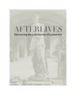 Afterlives: Recovering the Lost Stories of Looted Art