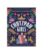 Chutzpah Girls: 100 Tales of Daring Jewish Women