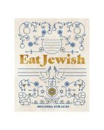 Eat Jewish: Over 100 Recipes That Blend Jewish Heritage, Modern Flavors, and Family Traditions