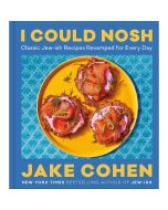 I Could Nosh: Classic Jew-ish Recipes Revamped for Every Day