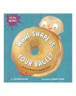 Oh My Nosh!: What Shape is Your Bagel?: A First Book of Jewish Food