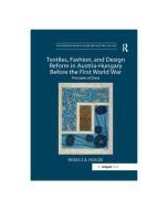 Textiles, Fashion, and Design Reform in Austria-Hungary Before the First World War
