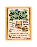The Old Jewish Men's Guide to Eating, Sleeping, and Futzing Around