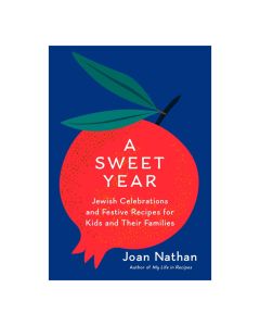 A Sweet Year: Jewish Celebrations and Festive Recipes for Kids and Their Families