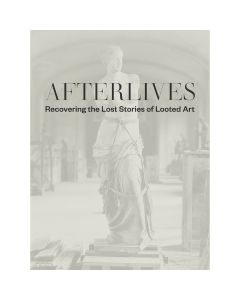 Afterlives: Recovering the Lost Stories of Looted Art