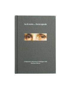 As It Were...So To Speak: A Museum Collection in Dialogue with Barbara Bloom