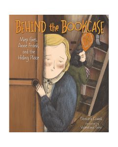 Behind the Bookcase: Miep Gies, Anne Frank and the Hiding Place