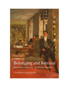Belonging and Betrayal: How Jews Made the Art World Modern