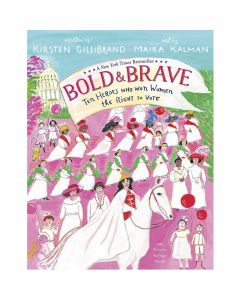Bold & Brave: Ten Heroes Who Won Women the Right to Vote