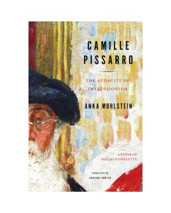 Camille Pissarro: The Audacity of Impressionism