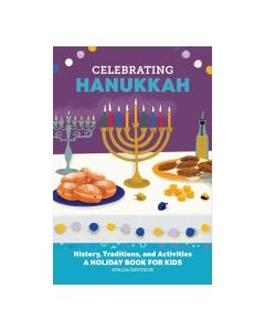Celebrating Hanukkah: History, Traditions, and Activities – A Holiday Book for Kids