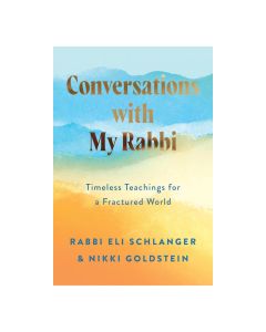 Conversations with My Rabbi: Timeless Teachings for a Fractured World