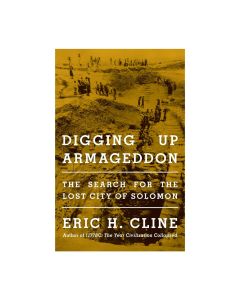Digging Up Armageddon: The Search for the Lost City of Solomon