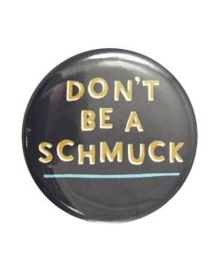 Don't Be A Schmuck Button