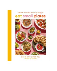 Eat Small Plates: Vibrant, Shareable Dishes for Daily Joy