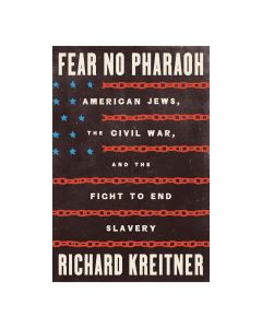 Fear No Pharaoh: American Jews, the Civil War, and the Fight to End Slavery
