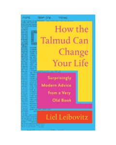 How the Talmud Can Change Your Life: Surprisingly Modern Advice from a Very Old Book