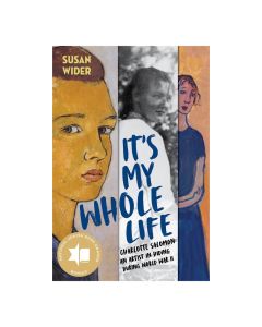 It's My Whole Life: Charlotte Salomon: an Artist in Hiding During World War II