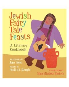 Jewish Fairy Tale Feasts: A Literary Cookbook