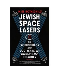 Jewish Space Lasers: The Rothschilds and 200 Years of Conspiracy Theories