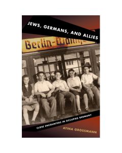 Jews, Germans, and Allies: Close Encounters in Occupied Germany