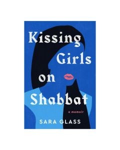 Kissing Girls on Shabbat: A Memoir