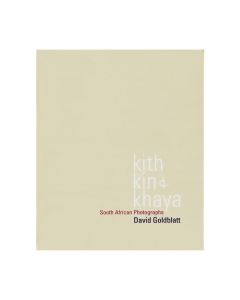 Kith Kin & Khaya: South African Photographs by David Goldblatt