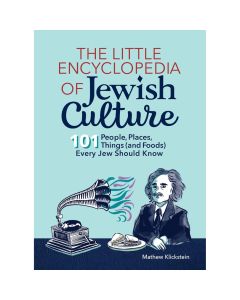 Little Encyclopedia of Jewish Culture: 101 People, Places, Things (and Foods) Every Jew Should Know