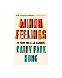Minor Feelings: An Asian American Reckoning