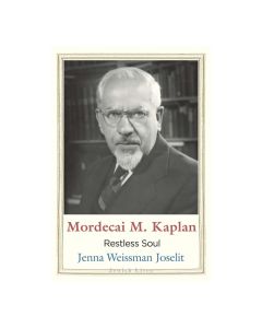 Mordecai M. Kaplan: Restless Soul