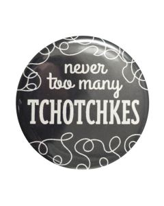Never Too Many Tchotchkes Button