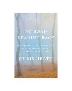 No Road Leading Back: An Improbable Escape from the Nazis in a Place Called Ponar, and the Tangled Way We Tell the Story of the Holocaust