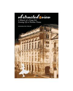 Obstructed View: A Memoir of a Young Girl Growing Up in Wartime Vienna