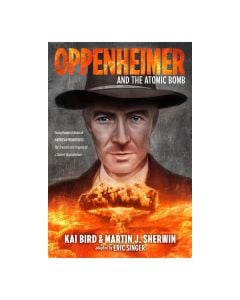 Oppenheimer and the Atomic Bomb: Young Readers Edition of AMERICAN PROMETHEUS: The Triumph and Tragedy of J. Robert Oppenheimer