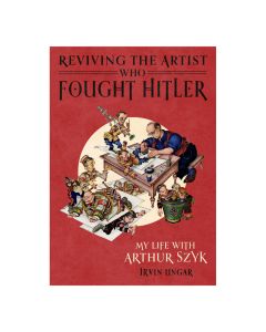 Reviving the Artist Who Fought Hitler: My Life with Arthur Szyk