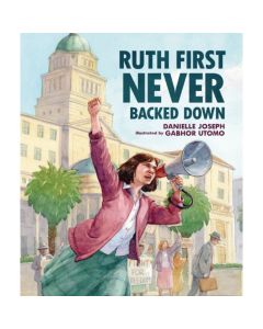 Ruth First Never Backed Down