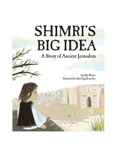Shimri's Big Idea: A Story of Ancient Jerusalem
