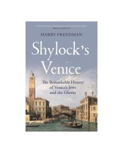 Shylock's Venice: The Remarkable History of Venice's Jews and the Ghetto