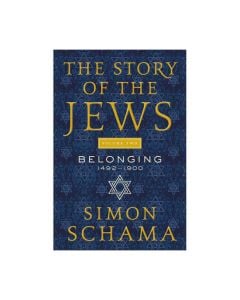 The Story of the Jews Volume Two: Belonging 1492 - 1900