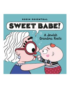 Sweet Babe!: A Jewish Grandma Kvells
