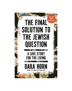 The Final Solution to the Jewish Question: A Love Story for the Living