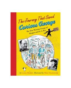 The Journey That Saved Curious George: The True Wartime Escape of Margret and H.A. Rey