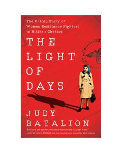 The Light Of Days: The Untold Story of Women Resistance Fighters in Hitler's Ghettos