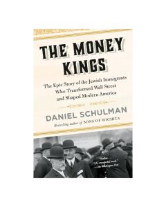 The Money Kings: The Epic Story of the Jewish Immigrants Who Transformed Wall Street and Shaped Modern America