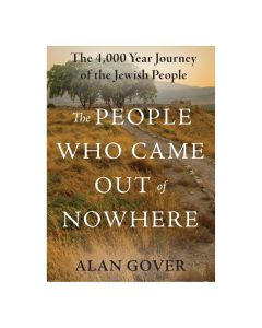 The People Who Came Out of Nowhere: The 4,000 Year Journey of the Jewish People