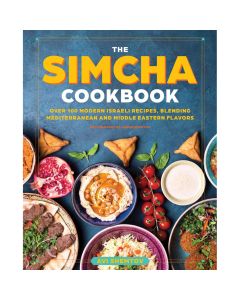 The Simcha Cookbook: Over 100 Modern Israeli Recipes, Blending Mediterranean and Middle Eastern Foods