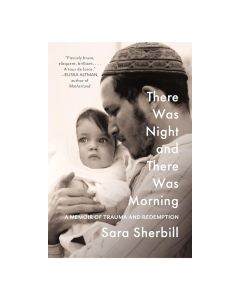 There Was Night and There Was Morning: A Memoir of Trauma and Redemption