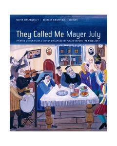 They Called Me Mayer July: Painted Memories of a Jewish Childhood in Poland Before the Holocaust