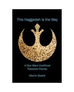 This Haggadah is The Way: A Star Wars Unofficial Passover Parody